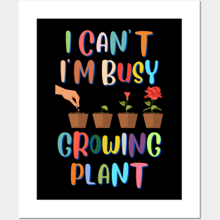 I Can't I'm Busy Growing Plant Posters and Art